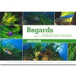 Regards sur la Méditerranée Abécédaire des herbiers de posidonie