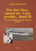 Wer das Meer, anstatt der Liebe gewählt... Band III