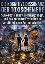 Die kognitive Dissonanz der toxischen Ehe