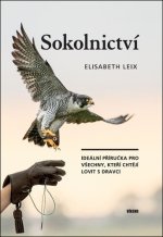 Sokolnictví - Ideální příručka pro všechny, kteří chtějí lovit s dravci