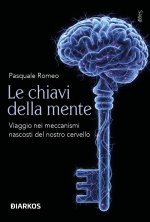 chiavi della mente. Viaggio nei meccanismi nascosti del nostro cervello