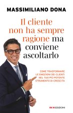 cliente non ha sempre ragione ma conviene ascoltarlo. come trasformare le emozioni dei clienti nel tuo più potente strumento di crescita