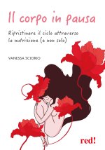 corpo in pausa. Ripristinare il ciclo attraverso la nutrizione (e non solo)
