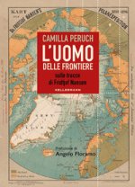 uomo delle frontiere. Sulle tracce di Fridtjof Nansen