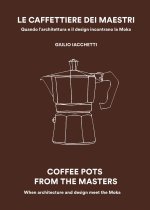 caffettiere dei maestri. Quando l'architettura e il disegn incontrano la Moka