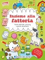 Insieme alla fattoria. Tante attività, coloring e giochi divertenti. Sticker fantasy