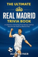 The Ultimate Real Madrid Trivia Book