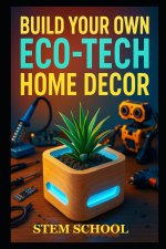 Build Your Own Eco-Tech Home Decor