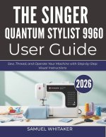 THE SINGER QUANTUM STYLIST 9960 USER GUIDE