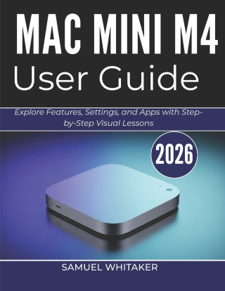 MAC MINI M4 USER GUIDE 2026