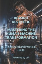 BEYOND AESTHETIC MASTERING THE HUMAN MACHINE TRANSFORMATION