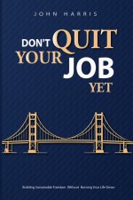 Don't Quit Your Job, Yet