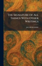 The Signature of All Things With Other Writings