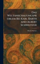 Das weltanschauungsproblem bei Karl Barth and Albert Schweitzer