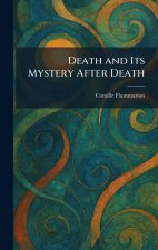 Death and Its Mystery After Death