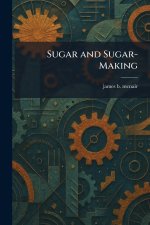 Sugar and Sugar-Making