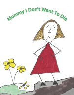 Mommy I Don't Want To Die
