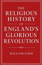 The Religious History of England's Glorious Revolution