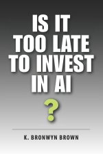 Is It Too Late to Invest in AI?