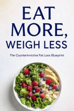 EAT MORE, WEIGH LESS