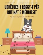 Udhëzuesi i Reggy-t për rutinat e mëngjesit Kjo mund të përfshijë edhe BALTËN! (Albanian / English Bilingual) Reggy's Guide to morning routines That m