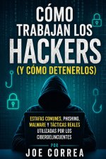 Cómo Trabajan los Hackers (y Cómo Detenerlos)