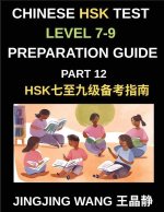 Chinese HSK Test Level 7-9 Preparation Guide (Part 12)-A Beginner's Course to Self-Learn Mandarin Chinese Characters, Words, Vocabulary, Sentences, an