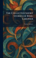 The Collected Short Stories of Ring Lardner