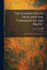 The Danish Sound Dues and the Command of the Baltic