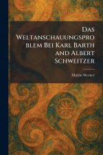 Das weltanschauungsproblem bei Karl Barth and Albert Schweitzer