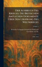 Der Ausbruch des Krieges. Die Britischen Amtlichen Dokumente Ã¼ber den Ursprung des Weltkrieges