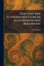 Der Geist Der Lutherischen Ethik Im Augusburgischen Bekenntnis