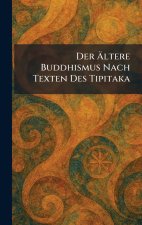 Der Ãltere Buddhismus Nach Texten Des Tipitaka