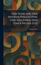Der Ausklang Der Antiken Philosophie Und Das Erwachen Einer Neuen Zeit