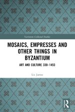Mosaics, Empresses and Other Things in Byzantium
