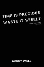 Time is Precious Waste it Wisely