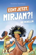 Echt jetzt, Mirjam?! - Die Rebellin