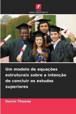 Um modelo de equações estruturais sobre a intenção de concluir os estudos superiores