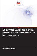 La physique unifiée et le Nexus de l'information de la conscience