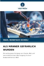 ALS MÄNNER GEFÄHRLICH WURDEN