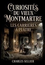 Curiosités du vieux Montmartre - Les carrières à plâtre