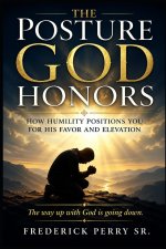 THE POSTURE GOD HONORS
