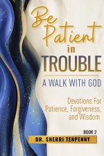 Be Patient With Trouble