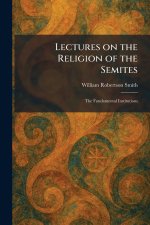 Lectures on the Religion of the Semites