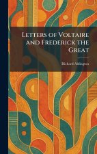 Letters of Voltaire and Frederick the Great