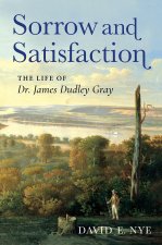 Sorrow and Satisfaction – The Life of Dr. James Dudley Gray