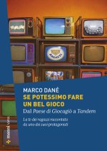 Se potessimo fare un bel gioco. Dal Paese di Giocagiò a Tandem. La tv dei ragazzi raccontata da uno dei suoi protagonisti