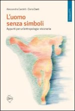 uomo senza simboli. Appunti per un'antropologia visionaria