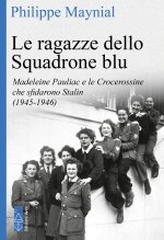 ragazze dello squadrone blu. Madeleine Pauliac e le Crocerossine che sfidarono Stalin (1945-1946)