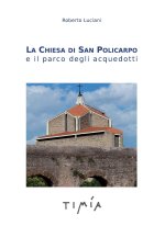 Chiesa di San Policarpo e il parco degli acquedotti